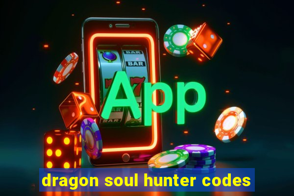 dragon soul hunter codes